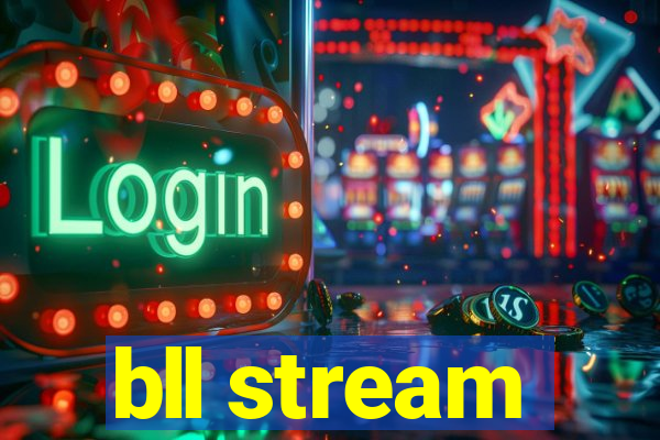 bll stream